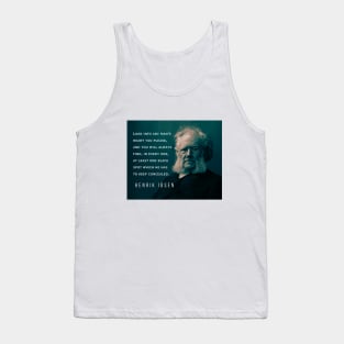 Henrik Ibsen portrait and quote: Look into any man's heart you please, and you will always find, in every one, at least one black spot which he has to keep concealed. Tank Top